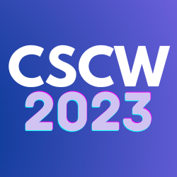 CSCW 2023 (26th ACM Conference On Computer-Supported Cooperative Work And Social Computing)